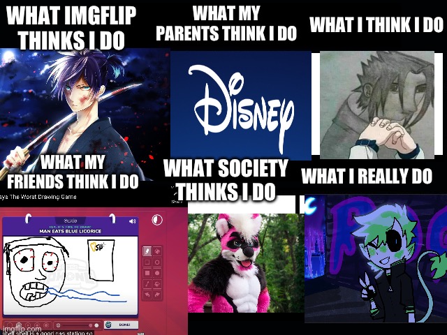 Why do all of you hold my art up to such high standard? I dont understand why you have to do that 0_0 | WHAT MY PARENTS THINK I DO; WHAT IMGFLIP THINKS I DO; WHAT I THINK I DO; WHAT MY FRIENDS THINK I DO; WHAT SOCIETY THINKS I DO; WHAT I REALLY DO | image tagged in what my friends think i do | made w/ Imgflip meme maker