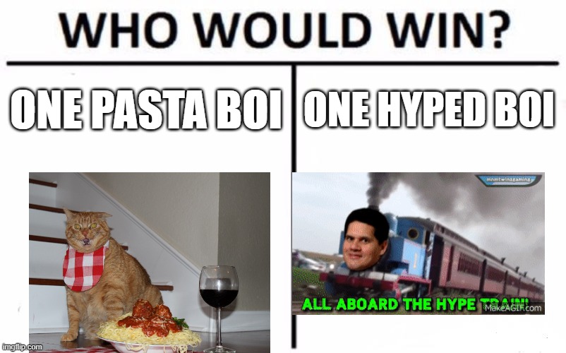 lol ho win? | ONE PASTA BOI; ONE HYPED BOI | image tagged in memes,who would win | made w/ Imgflip meme maker