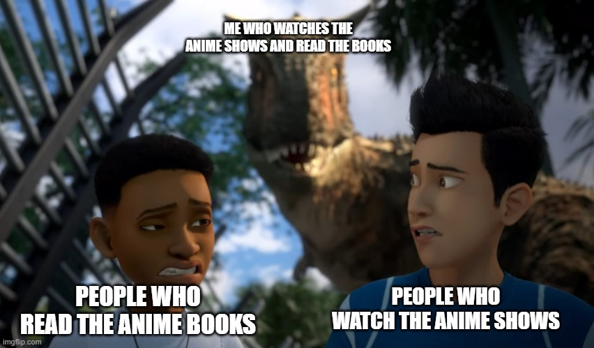 Toro Sneaking up on Campers | ME WHO WATCHES THE ANIME SHOWS AND READ THE BOOKS; PEOPLE WHO READ THE ANIME BOOKS; PEOPLE WHO WATCH THE ANIME SHOWS | made w/ Imgflip meme maker