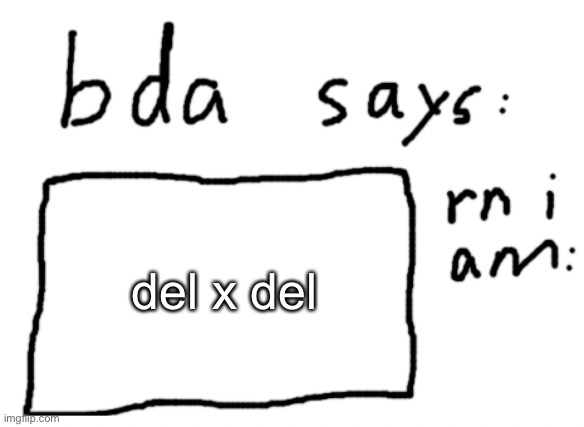 not telling you which ones :) | del x del | image tagged in official badlydrawnaxolotl announcement temp | made w/ Imgflip meme maker