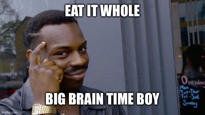 Roll Safe Think About It Meme | EAT IT WHOLE BIG BRAIN TIME BOY | image tagged in memes,roll safe think about it | made w/ Imgflip meme maker