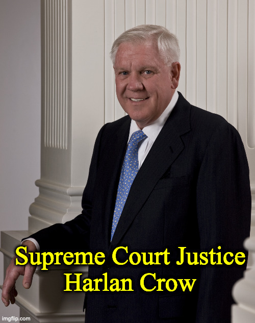 Harlan Crow | Supreme Court Justice
Harlan Crow | image tagged in harlan crow | made w/ Imgflip meme maker