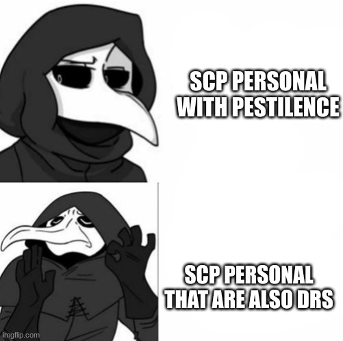 SCP 049 Drake Meme | SCP PERSONAL WITH PESTILENCE; SCP PERSONAL THAT ARE ALSO DRS | image tagged in scp 049 drake meme | made w/ Imgflip meme maker