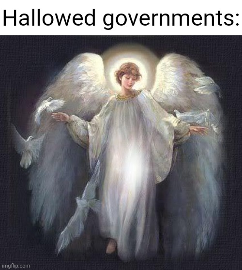 angels | Hallowed governments: | image tagged in angels | made w/ Imgflip meme maker