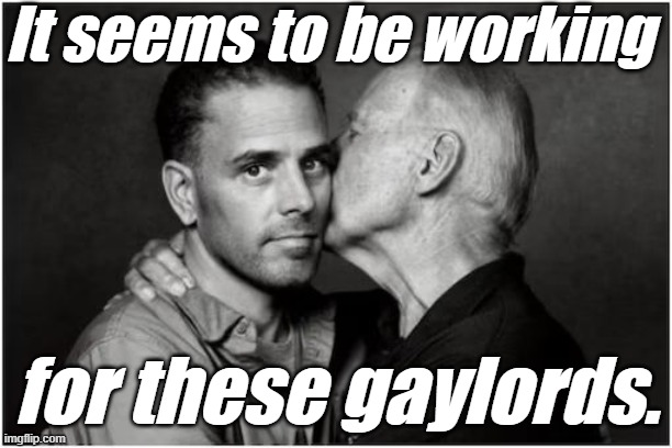 It seems to be working for these gaylords. | made w/ Imgflip meme maker