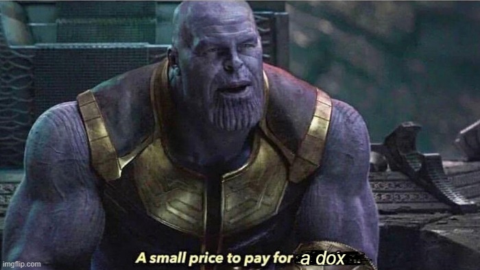 A small price to pay | a dox | image tagged in a small price to pay | made w/ Imgflip meme maker