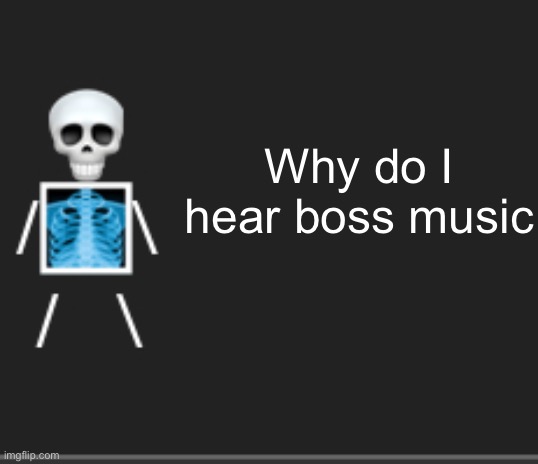 Why do I hear boss music | made w/ Imgflip meme maker