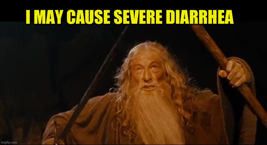 You shall not | I MAY CAUSE SEVERE DIARRHEA | image tagged in you shall not | made w/ Imgflip meme maker