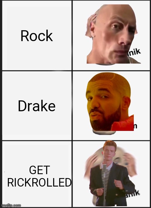 Celebrity Panik | Rock; Drake; GET RICKROLLED | image tagged in memes,panik kalm panik,the rock,drake,rickroll | made w/ Imgflip meme maker