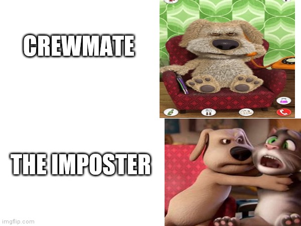 Ben among us | CREWMATE; THE IMPOSTER | image tagged in among us,talking ben | made w/ Imgflip meme maker