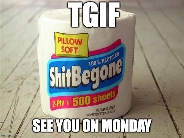 TGIF | TGIF; SEE YOU ON MONDAY | image tagged in trusted product,tgif,office | made w/ Imgflip meme maker