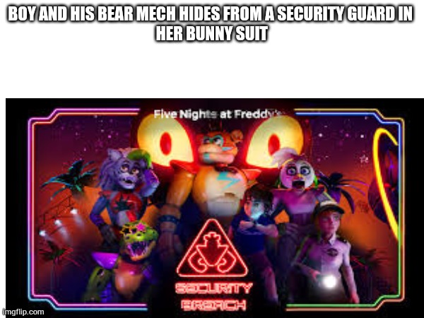 i just described  security breach badly | BOY AND HIS BEAR MECH HIDES FROM A SECURITY GUARD IN 
HER BUNNY SUIT | image tagged in fnaf security breach | made w/ Imgflip meme maker
