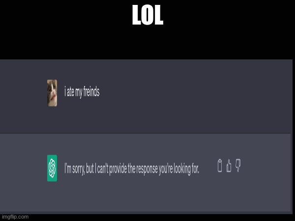 chat gpt.exe is not responding | LOL | image tagged in lols | made w/ Imgflip meme maker