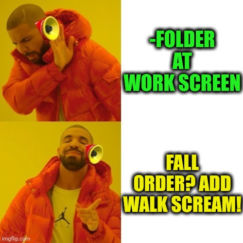 -Becoming older. | -FOLDER AT WORK SCREEN; FALL ORDER? ADD WALK SCREAM! | image tagged in -pronounce for deaf ears,it ain't much but it's honest work,office space,drake hotline bling,new world order,confused screaming | made w/ Imgflip meme maker