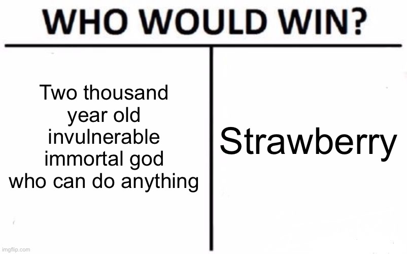 Darkstalker vs strawberry | Two thousand year old invulnerable immortal god who can do anything; Strawberry | image tagged in memes,who would win,wings of fire | made w/ Imgflip meme maker