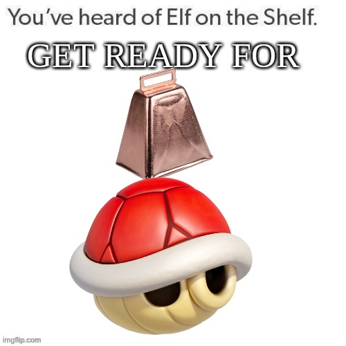 bell on a shell | image tagged in youve heard of elf on the shelf get ready for | made w/ Imgflip meme maker