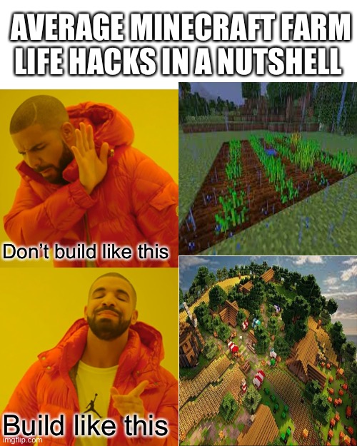 True story, literally everything’s like this. ITS NOT THAT SIMPLE | AVERAGE MINECRAFT FARM LIFE HACKS IN A NUTSHELL; Don’t build like this; Build like this | image tagged in memes,drake hotline bling | made w/ Imgflip meme maker