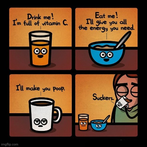 Coffee coffee | image tagged in coffee,juice,breakfast,comics,vitamins,comics/cartoons | made w/ Imgflip meme maker