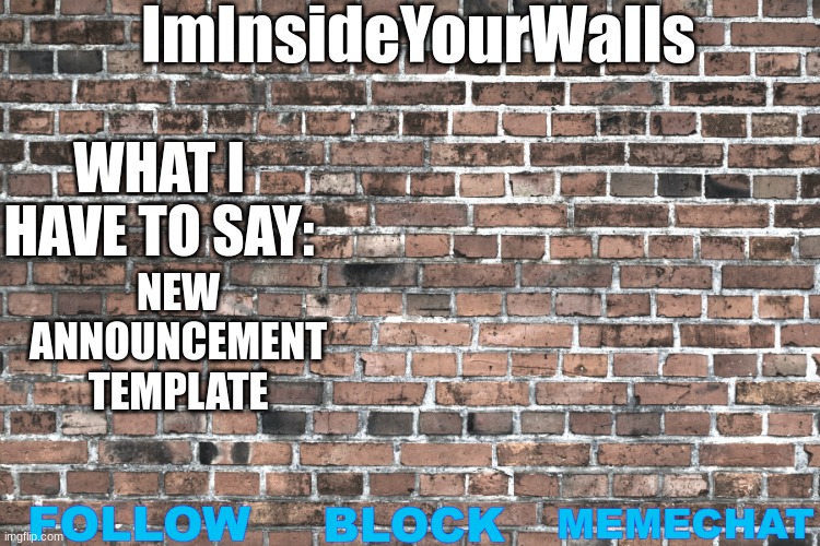 ImInsideYourWalls | NEW ANNOUNCEMENT TEMPLATE | image tagged in iminsideyourwalls | made w/ Imgflip meme maker