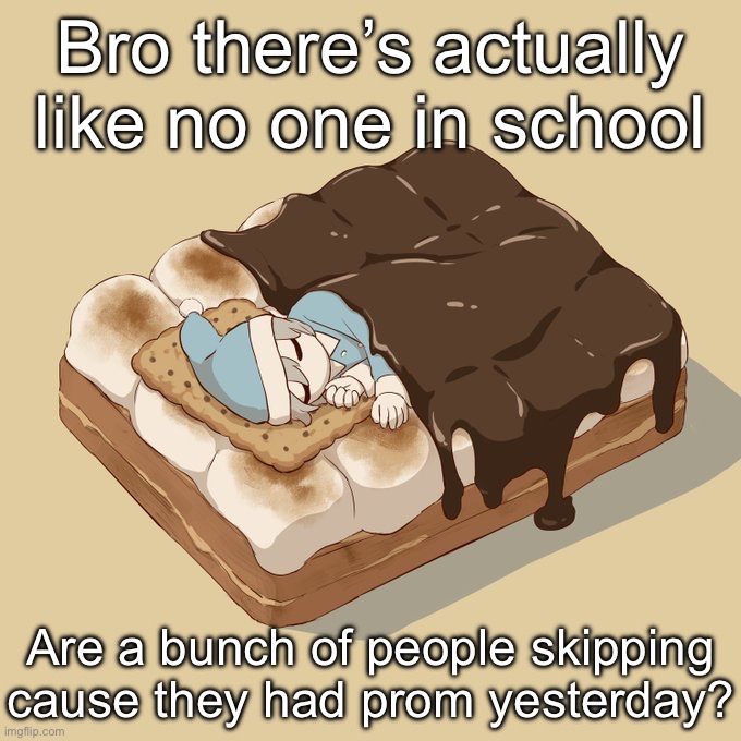 Avogado6 | Bro there’s actually like no one in school; Are a bunch of people skipping cause they had prom yesterday? | image tagged in avogado6 | made w/ Imgflip meme maker