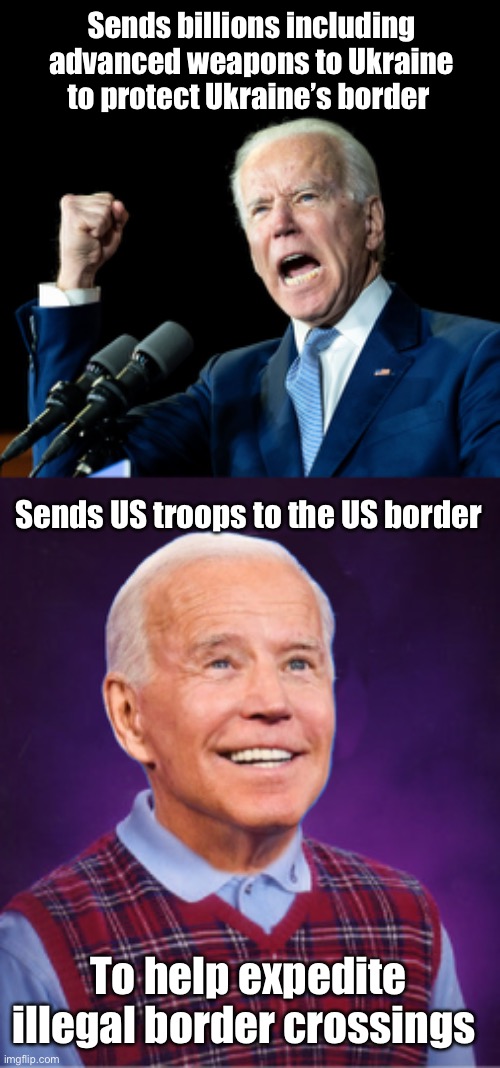 Joe has priorities, non of those are doing his job | Sends billions including advanced weapons to Ukraine to protect Ukraine’s border; Sends US troops to the US border; To help expedite illegal border crossings | image tagged in joe biden's fist,bad luck biden,politics lol,memes,derp,treason | made w/ Imgflip meme maker