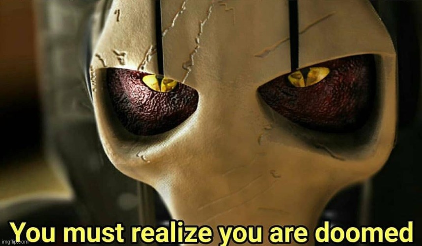 you must realize you are doomed | image tagged in you must realize you are doomed | made w/ Imgflip meme maker