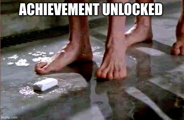 drop the soap | ACHIEVEMENT UNLOCKED | image tagged in drop the soap | made w/ Imgflip meme maker