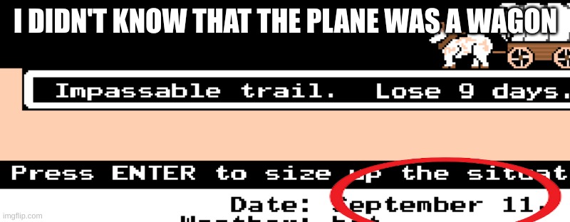 1856 9/11 | I DIDN'T KNOW THAT THE PLANE WAS A WAGON | image tagged in 9/11 | made w/ Imgflip meme maker