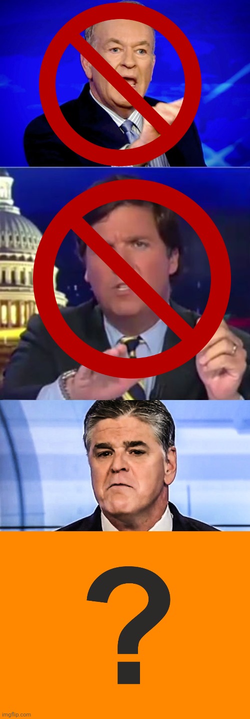 image tagged in bill o'reilly,tucker carlson,sean hannity frowning at accidental brush with reality,question mark,fox news,who's next | made w/ Imgflip meme maker