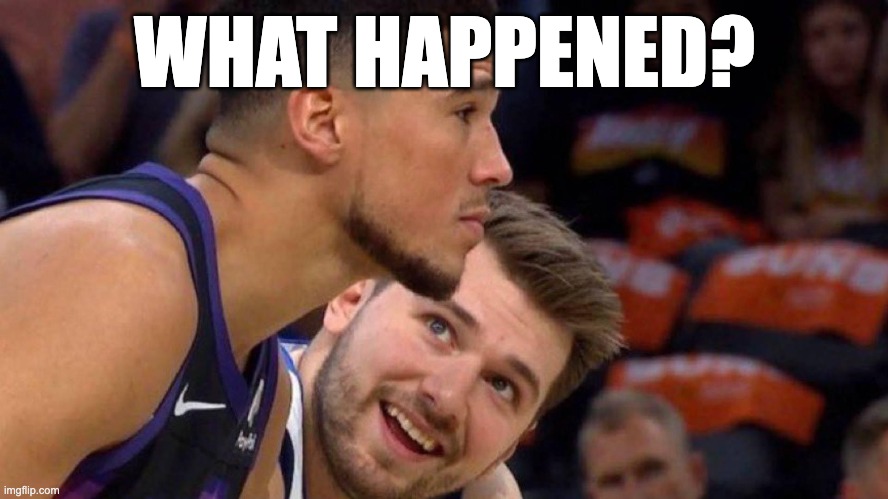 PHX Suns deadend | WHAT HAPPENED? | image tagged in devin booker | made w/ Imgflip meme maker