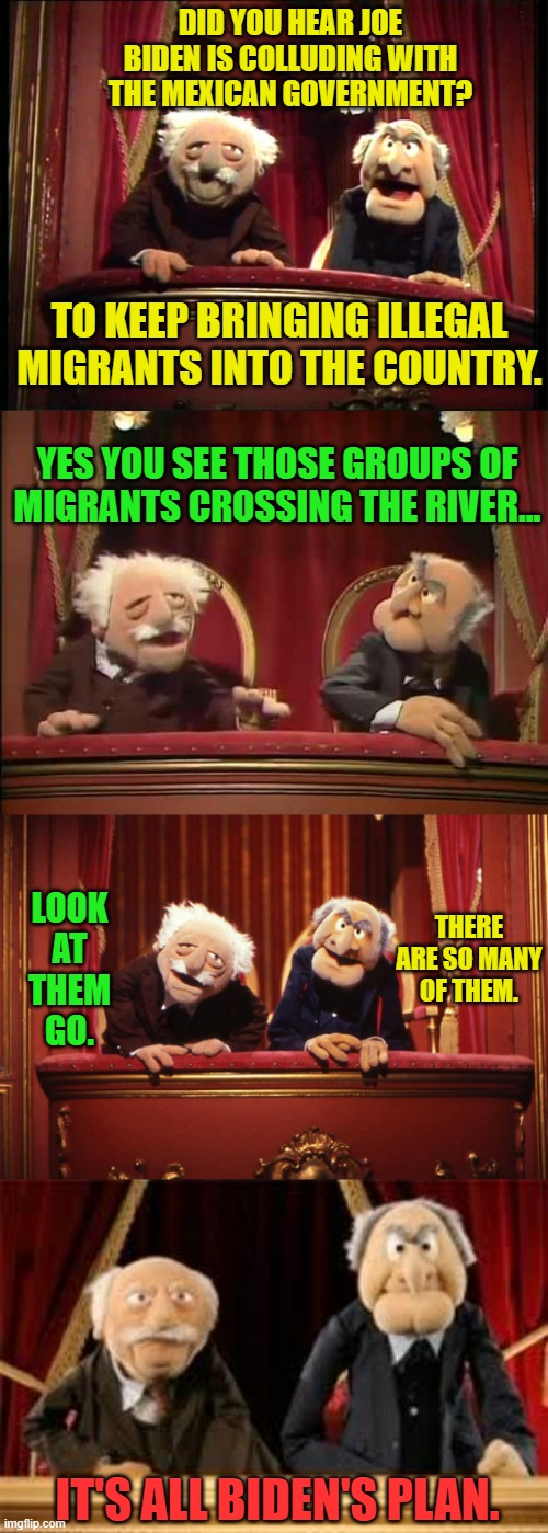 Have You Heard? | DID YOU HEAR JOE BIDEN IS COLLUDING WITH THE MEXICAN GOVERNMENT? TO KEEP BRINGING ILLEGAL MIGRANTS INTO THE COUNTRY. YES YOU SEE THOSE GROUPS OF MIGRANTS CROSSING THE RIVER... LOOK AT THEM GO. THERE ARE SO MANY OF THEM. IT'S ALL BIDEN'S PLAN. | image tagged in memes,politics,joe biden,collusion,mexico,illegal immigration | made w/ Imgflip meme maker