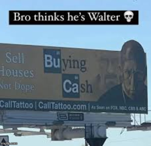 bro literally think he walt | made w/ Imgflip meme maker