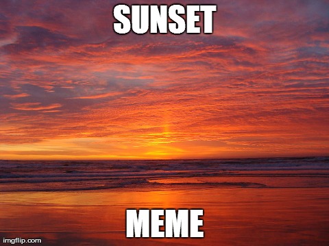 SUNSET MEME | made w/ Imgflip meme maker