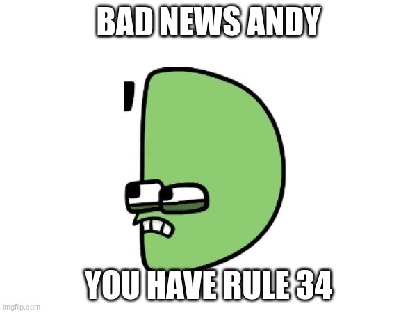 proof:https://www.youtube.com/watch?v=tLrHIYiCQRk | BAD NEWS ANDY; YOU HAVE RULE 34 | made w/ Imgflip meme maker