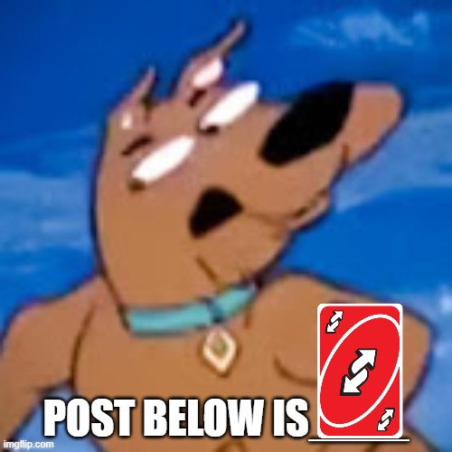 scooby post below is | image tagged in scooby post below is | made w/ Imgflip meme maker