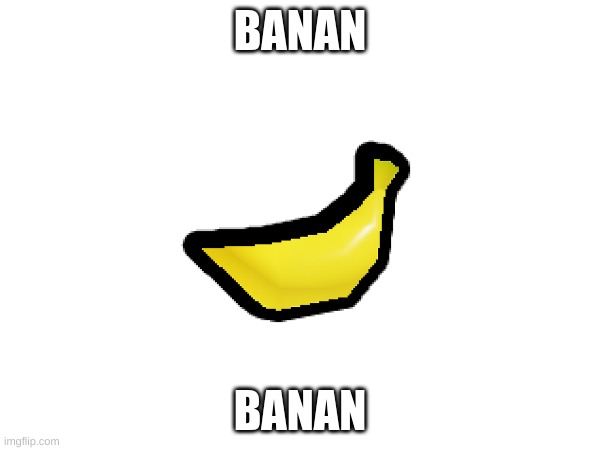 banan | BANAN; BANAN | image tagged in banana | made w/ Imgflip meme maker