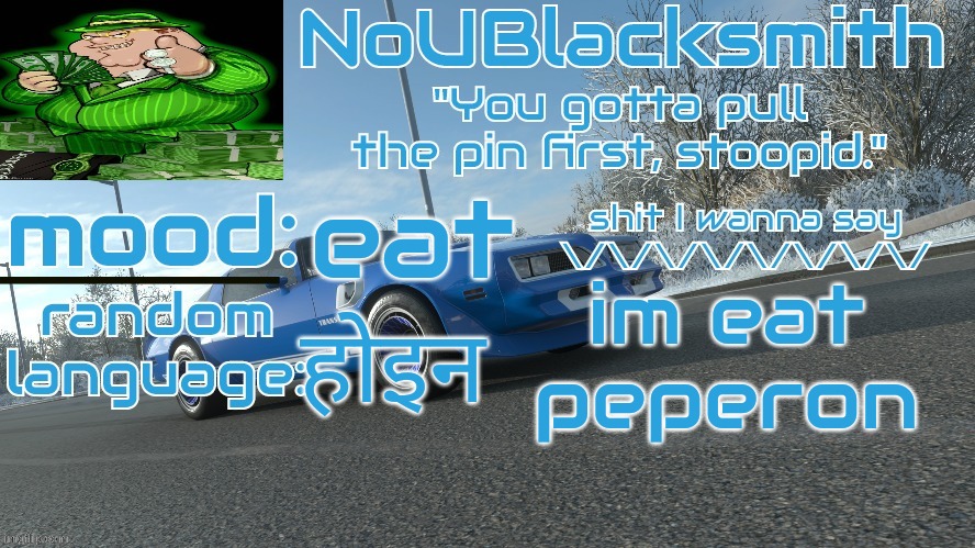NoUBlacksmith's FH4 Trans Am temp | eat; im eat peperon; होइन | image tagged in noublacksmith's fh4 trans am temp | made w/ Imgflip meme maker