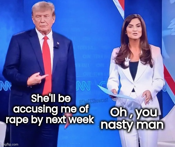 She'll be accusing me of rape by next week Oh , you nasty man | made w/ Imgflip meme maker