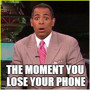 THE MOMENT YOU LOSE YOUR PHONE | image tagged in la anchorman | made w/ Imgflip meme maker