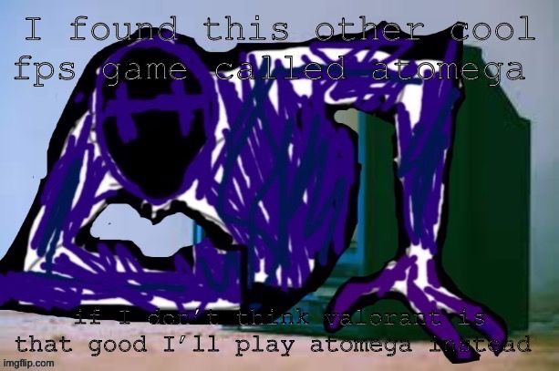 Haven’t downloaded atomega though | I found this other cool fps game called atomega; if I don’t think valorant is that good I’ll play atomega instead | image tagged in glitch tv | made w/ Imgflip meme maker