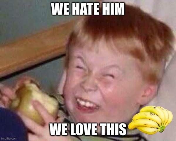 Apple eating kid | WE HATE HIM; WE LOVE THIS | image tagged in apple eating kid | made w/ Imgflip meme maker