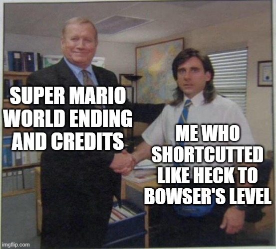 the office handshake | SUPER MARIO WORLD ENDING AND CREDITS; ME WHO SHORTCUTTED LIKE HECK TO BOWSER'S LEVEL | image tagged in the office handshake | made w/ Imgflip meme maker