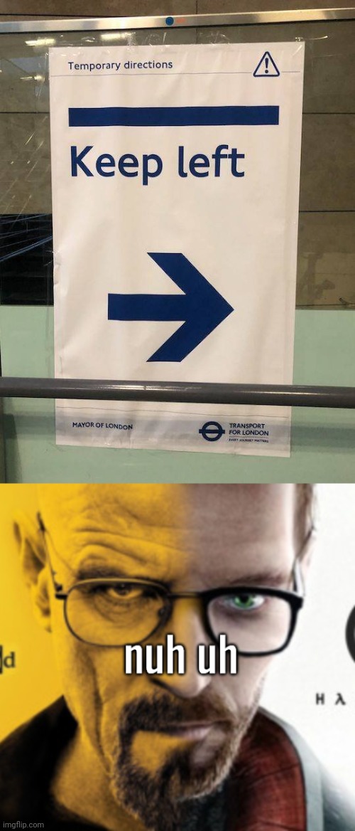 Temporarily directions: More like keep right | image tagged in breaking bad / half life 2 nuh uh,left,right,you had one job,memes,arrow | made w/ Imgflip meme maker