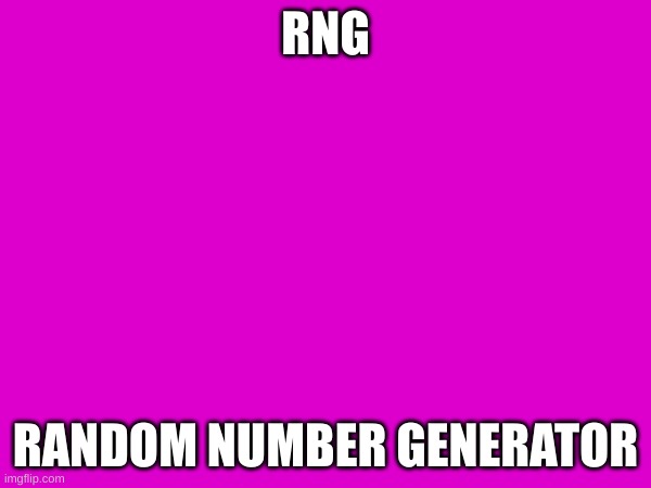 rng | RNG; RANDOM NUMBER GENERATOR | made w/ Imgflip meme maker
