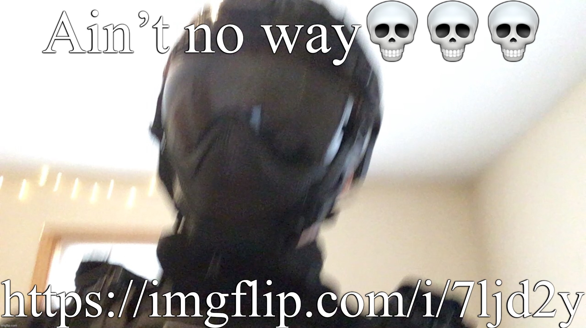 https://imgflip.com/i/7ljd2y | Ain’t no way💀💀💀; https://imgflip.com/i/7ljd2y | image tagged in face of man | made w/ Imgflip meme maker