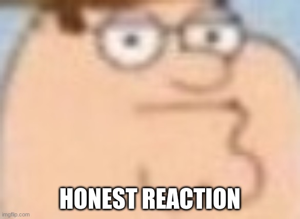 Honestly | HONEST REACTION | image tagged in boo,you suck,hold up forgor to laugh | made w/ Imgflip meme maker