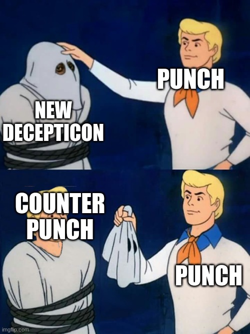huh | PUNCH; NEW DECEPTICON; COUNTER PUNCH; PUNCH | image tagged in fred mask fred,transformers,transformers g1 | made w/ Imgflip meme maker