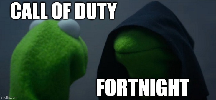 Evil Kermit | CALL OF DUTY; FORTNIGHT | image tagged in memes,evil kermit | made w/ Imgflip meme maker