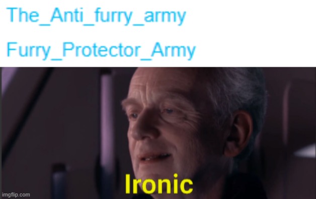 Found this on a random user's profile. | image tagged in palpatine ironic text | made w/ Imgflip meme maker