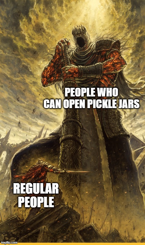 Pickle Jarred | PEOPLE WHO CAN OPEN PICKLE JARS; REGULAR PEOPLE | image tagged in fantasy painting | made w/ Imgflip meme maker